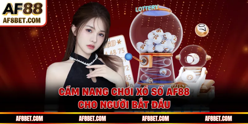 Cẩm nang chơi xổ số AF88 cho người bắt đầu 