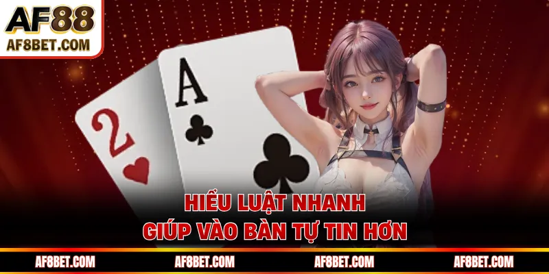 Hiểu luật nhanh giúp vào bàn tự tin hơn