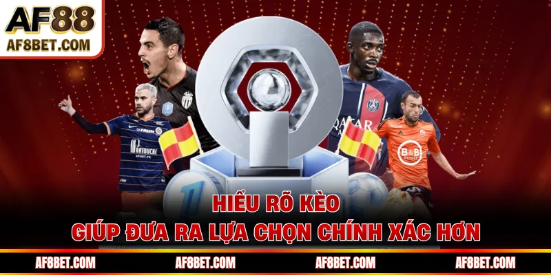Hiểu rõ kèo giúp đưa ra lựa chọn chính xác hơn