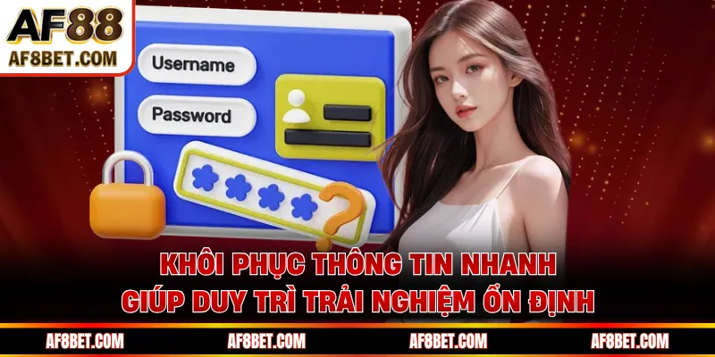 Khôi phục thông tin nhanh giúp duy trì trải nghiệm ổn định